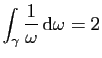 $ \displaystyle{\int_\gamma \frac{1}{\omega} \mathrm{d}\omega=2}$