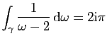 $ \displaystyle{\int_\gamma \frac{1}{\omega-2} \mathrm{d}\omega=2\mathrm{i}\pi}$