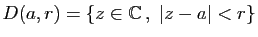 $ D(a,r)=\{z\in\mathbb{C} ,\;\vert z-a\vert<r\}$