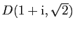 $ D(1+\mathrm{i},\sqrt{2})$