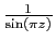 $ \frac{1}{\sin(\pi z)}$
