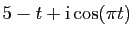 $ 5-t+\mathrm{i}\cos(\pi t)$