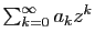 $ \sum_{k=0}^\infty a_k z^k$