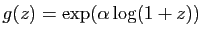 $ g(z)= \exp(\alpha\log(1+z))$