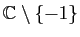 $ \mathbb{C}\setminus\{-1\}$