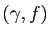$ (\gamma,f)$