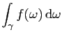 $ \displaystyle{\int_\gamma f(\omega) \mathrm{d}\omega}$