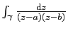 $ \int_\gamma \frac{\mathrm{d}z}{(z-a)(z-b)}$
