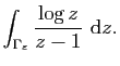 $\displaystyle \int_{\Gamma_\varepsilon} \frac{\log z}{z-1}&nbsp;\mathrm{d}z.$