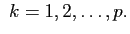 $\displaystyle&nbsp; k=1,2,\dots,p.$
