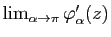 $ \lim_{\alpha\to\pi} \varphi'_\alpha(z)$