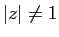 $ \vert z\vert\neq 1$
