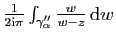 $ \frac{1}{2\mathrm{i}\pi}\int_{\gamma''_\alpha}\frac{w}{w-z} \mathrm{d}w$