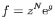 $\displaystyle f=z^N\mathrm{e}^g$