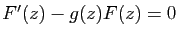$ F'(z)-g(z)F(z)=0$