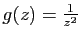 $ g(z)=\frac{1}{z^{2} }$