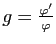 $ g=\frac{\varphi '}{\varphi }$