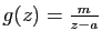 $ g(z)=\frac{m}{z-a}$