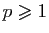 $ p\geqslant 1$