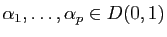 $ \alpha_1,\ldots,\alpha_p\in D(0,1) $