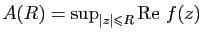 $ A(R)=\sup_{\vert z\vert\leqslant R} \mathrm{Re}&nbsp;f(z)$