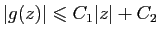 $\displaystyle \vert g(z)\vert\leqslant C_1\vert z\vert+C_2$