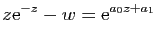 $\displaystyle z\mathrm{e}^{-z}-w=\mathrm{e}^{a_0z+a_1}$