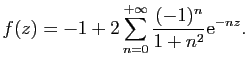 $\displaystyle f(z)=-1+2\sum_{n=0}^{+\infty}\frac{(-1)^n}{1+n^2}\mathrm{e}^{-nz}.$