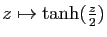 $ z\mapsto\tanh(\frac{z}{2})$