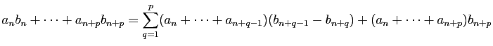$\displaystyle a_nb_n+\dots+a_{n+p}b_{n+p}=\sum_{q=1}^p(a_n+\dots+a_{n+q-1})(b_{n+q-1}-b_{n+q})+(a_n+\dots+a_{n+p})b_{n+p}$