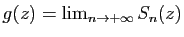 $ g(z)=\lim_{n\to
+\infty}S_n(z)$