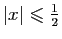 $ \vert x\vert\leqslant \frac{1}{2}$