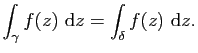 $\displaystyle \int_\gamma f(z)&nbsp;\mathrm{d}z=\int_\delta f(z)&nbsp;\mathrm{d}z.$