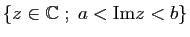 $ \{z\in \mathbb{C}\; ; \; a<\mathrm{Im}z <b \}$