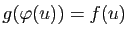 $ g(\varphi (u))=f(u)$