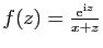 $ f(z)=\frac{\mathrm{e}^{\mathrm{i}z}}{x+z}$