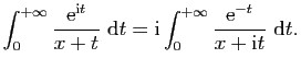 $\displaystyle \int_0^{+\infty} \frac{\mathrm{e}^{\mathrm{i}t}}{x+t}&nbsp;\mathrm{d}t=\mathrm{i}\int_0^{+\infty}
\frac{\mathrm{e}^{-t}}{x+\mathrm{i}t}&nbsp;\mathrm{d}t.$