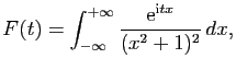 $\displaystyle F(t)=\int_{-\infty}^{+\infty}\frac{\mathrm{e}^{\mathrm{i}tx}}{(x^2+1)^2} dx,$
