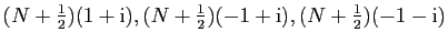 $ (N+\frac{1}{2})(1+\mathrm{i}),
(N+\frac{1}{2})(-1+\mathrm{i}),(N+\frac{1}{2})(-1-\mathrm{i})$