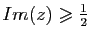 $ Im(z)\geqslant \frac{1}{2}$