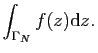$\displaystyle \int_{\Gamma _N}f(z)\mathrm{d}z.$