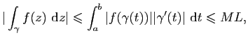 $\displaystyle \vert\int_\gamma f(z)&nbsp;\mathrm{d}z\vert\leqslant \int_a^b
\vert f(\gamma(t))\vert\vert\gamma'(t)\vert&nbsp;\mathrm{d}t\leqslant ML,$
