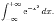 $\displaystyle \int_{-\infty}^{+\infty}\mathrm{e}^{-x^{2} }  dx.$