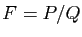 $ F=P/Q$