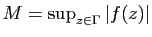 $ M=\sup_{z\in\Gamma} \vert f(z)\vert$