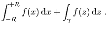 $\displaystyle \int_{-R}^{+R} f(x) \mathrm{d}x+\int_\gamma f(z) \mathrm{d}z\;.
$