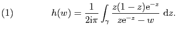 $\displaystyle (1)\qquad\qquad h(w)=\frac{1}{2\mathrm{i}\pi}\int_\gamma\frac{z(1-z)\mathrm{e}^{-z}}{z\mathrm{e}^{-z}-w}&nbsp;\mathrm{d}z.$