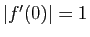 $ \vert f'(0)\vert=1$