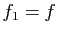 $ f_1=f$
