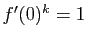 $ f'(0)^k=1$